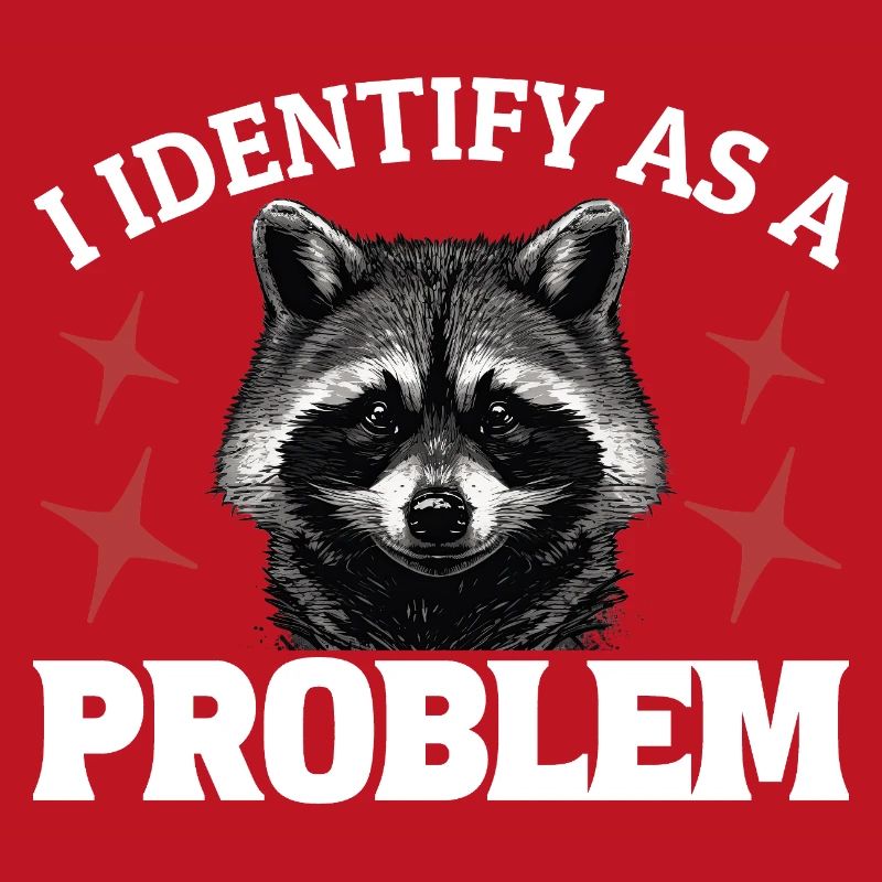 I Identify As A Problem - Sarcastic Funny Racoon