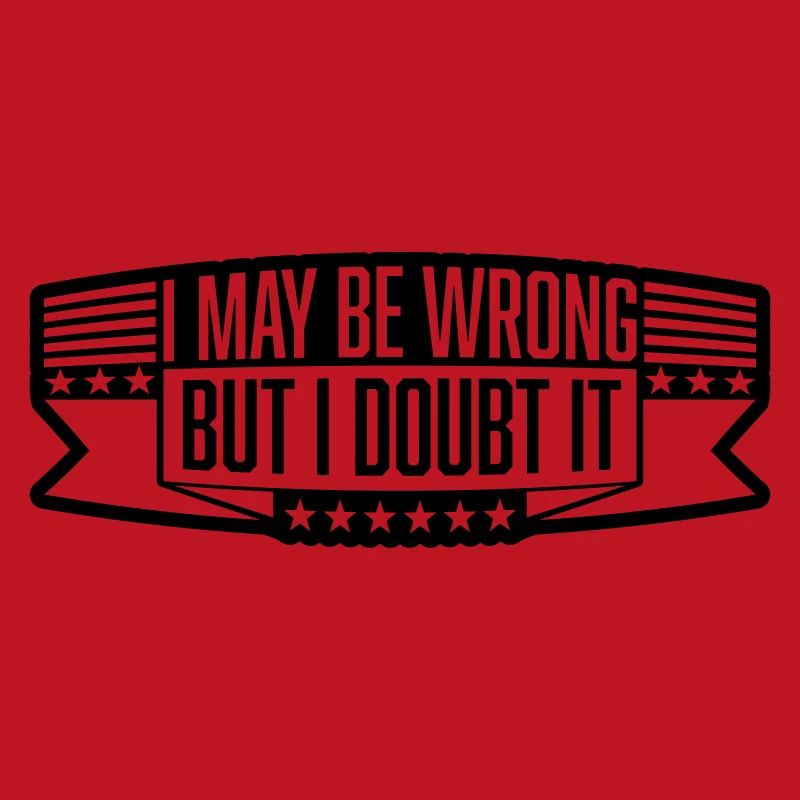 I may be wrong