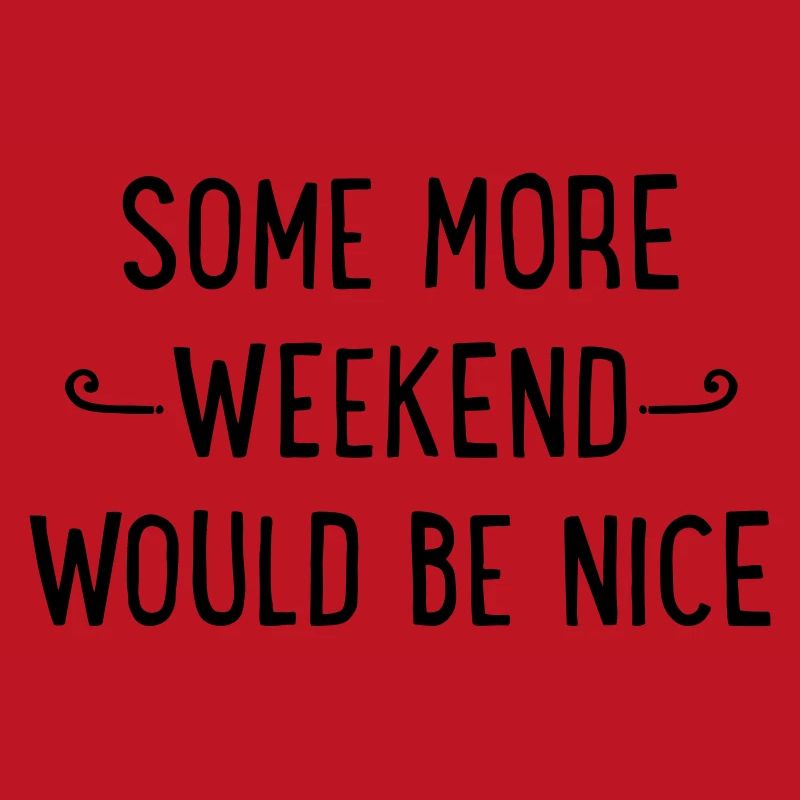 Some more weekend would be nice
