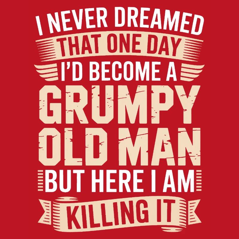 Grumpy Old Man Killing It