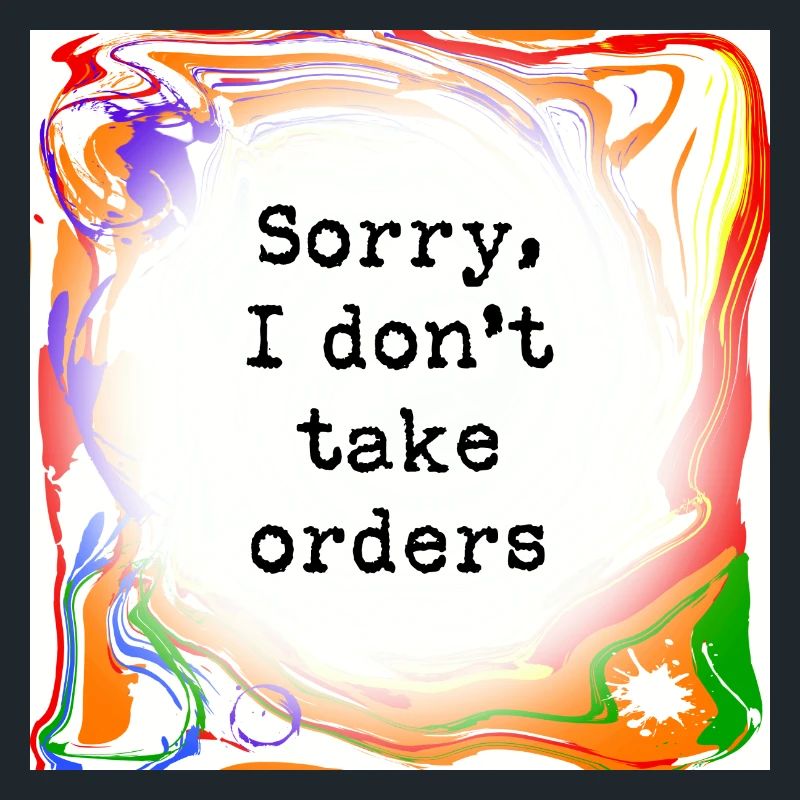Sorry, I don't take orders