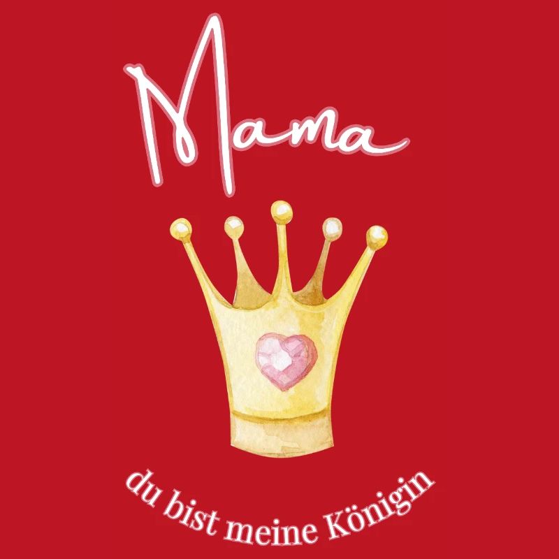 Mama - meine Königin.