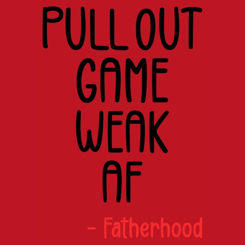 Pull out game weak af