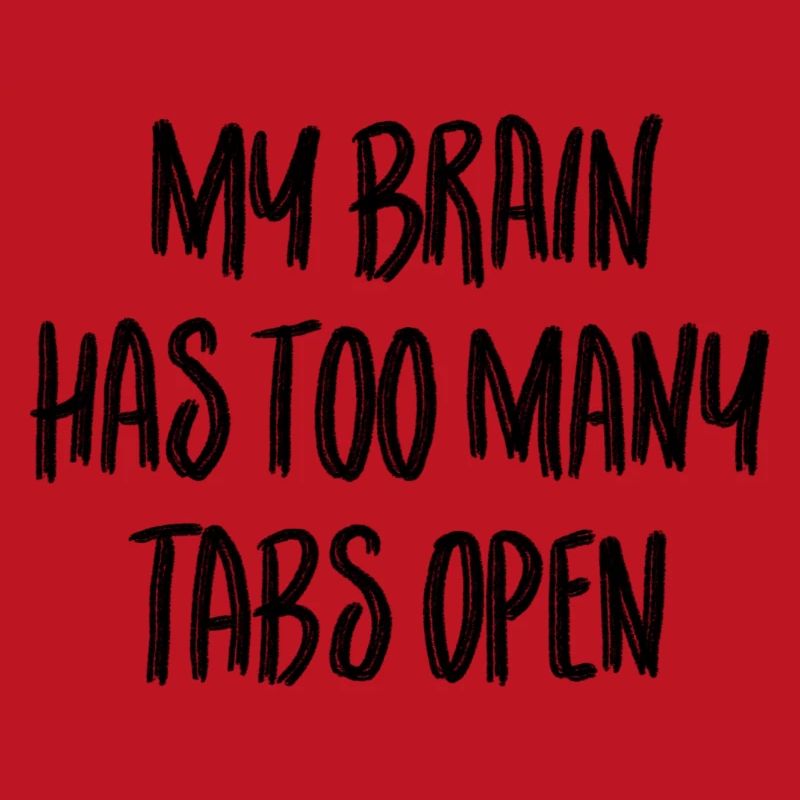 My brain has too many tabs open