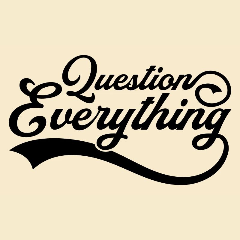Question everything Cool