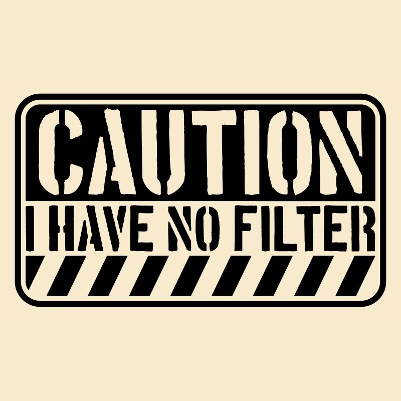 caution no filter Zitat