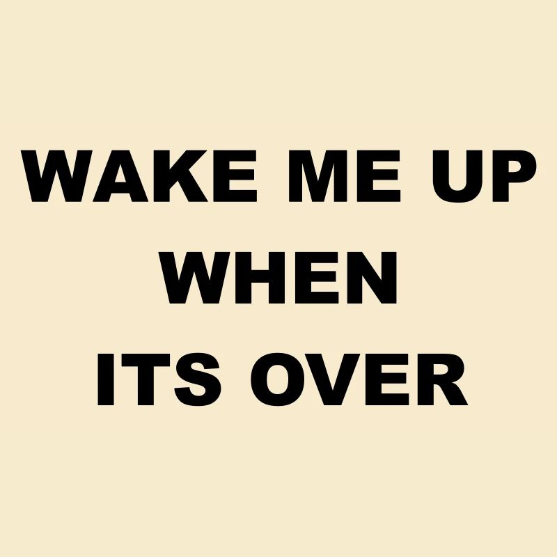 Cooles "Wake Me Up When It's over" Design