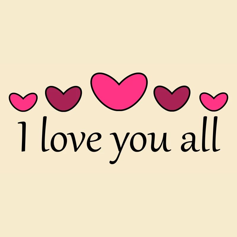 I love you all