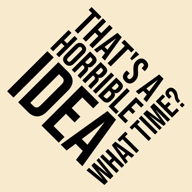 Thats a horrible Idea