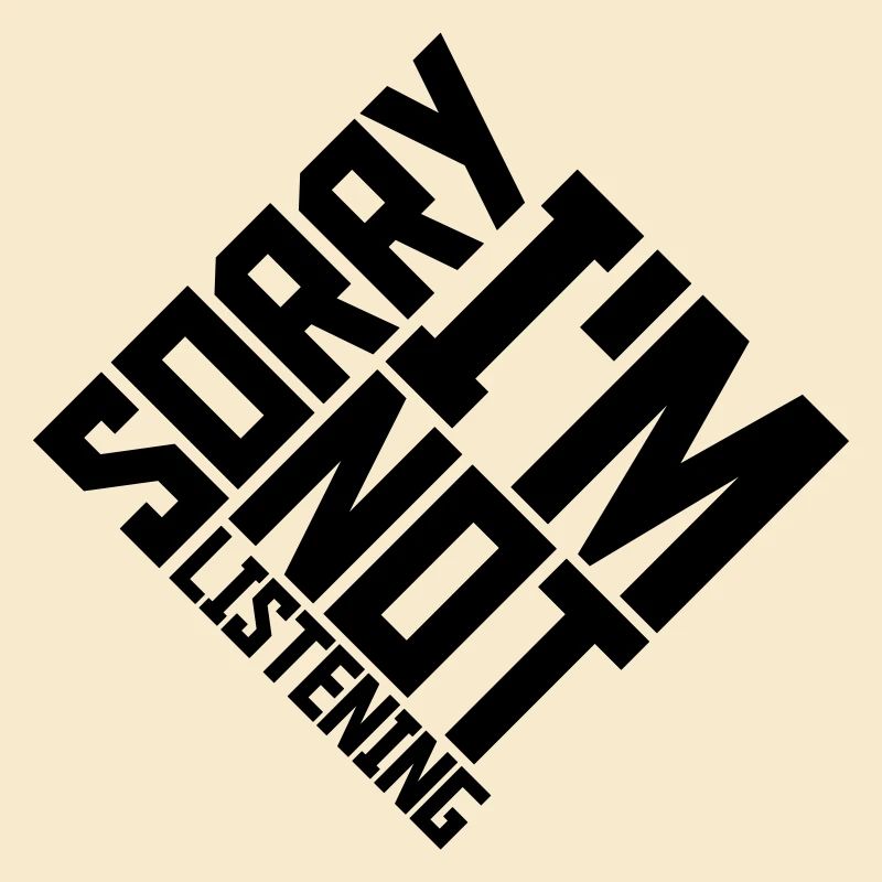 désolé de ne pas écouter