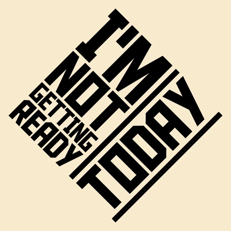 not getting ready today