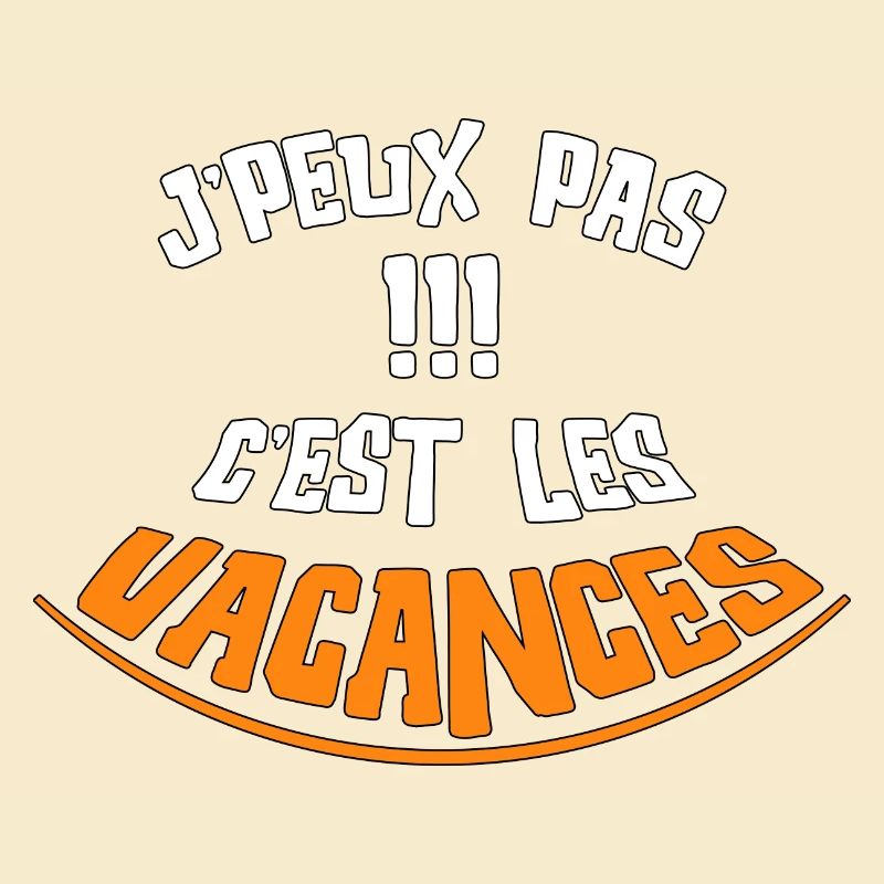 je peux pas c'est les vacances