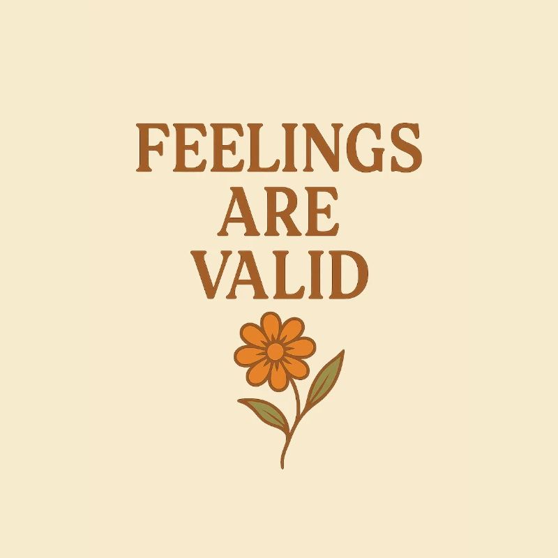 Feelings Are Valid