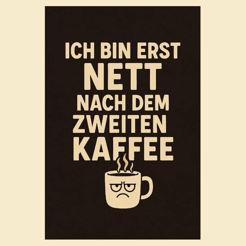 > "I'm only nice after the second coffee."