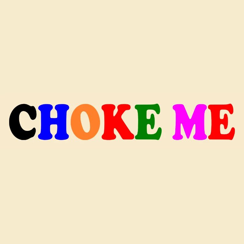 Choke me