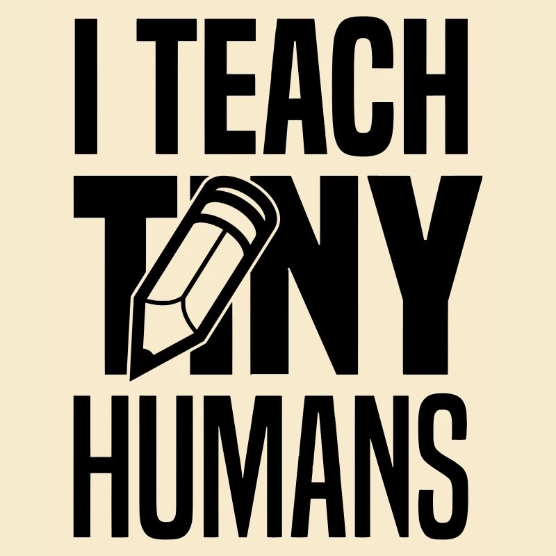 I teach tiny humans