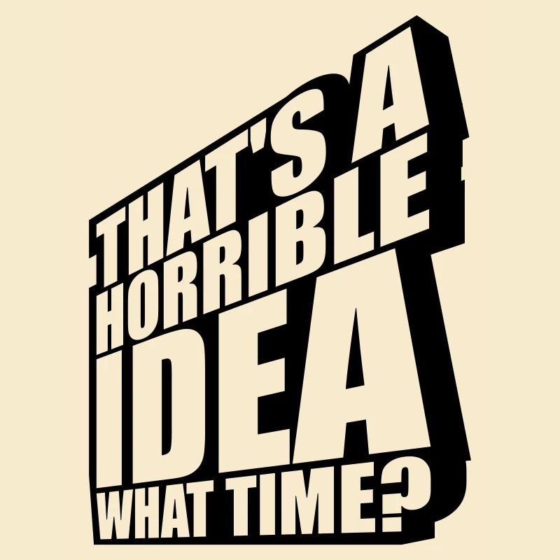 C’est une idée horrible