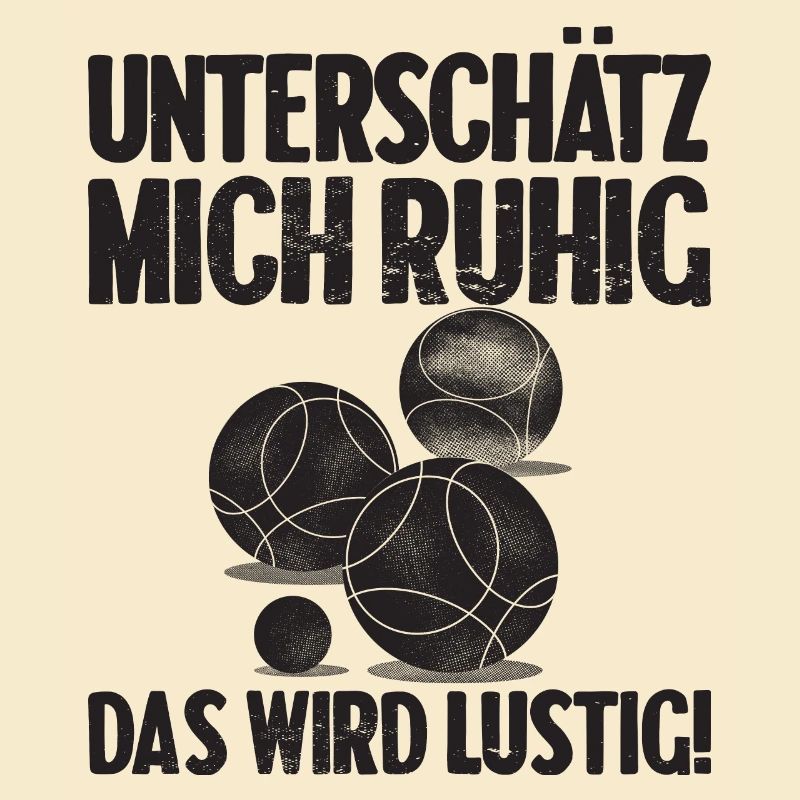 Unterschätz mich ruhig das wird lustig Bouler