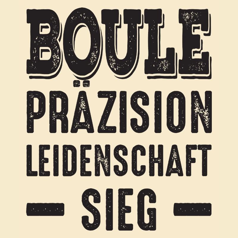 Boule Präzision Leidenschaft Sieg! Bouler Spruch