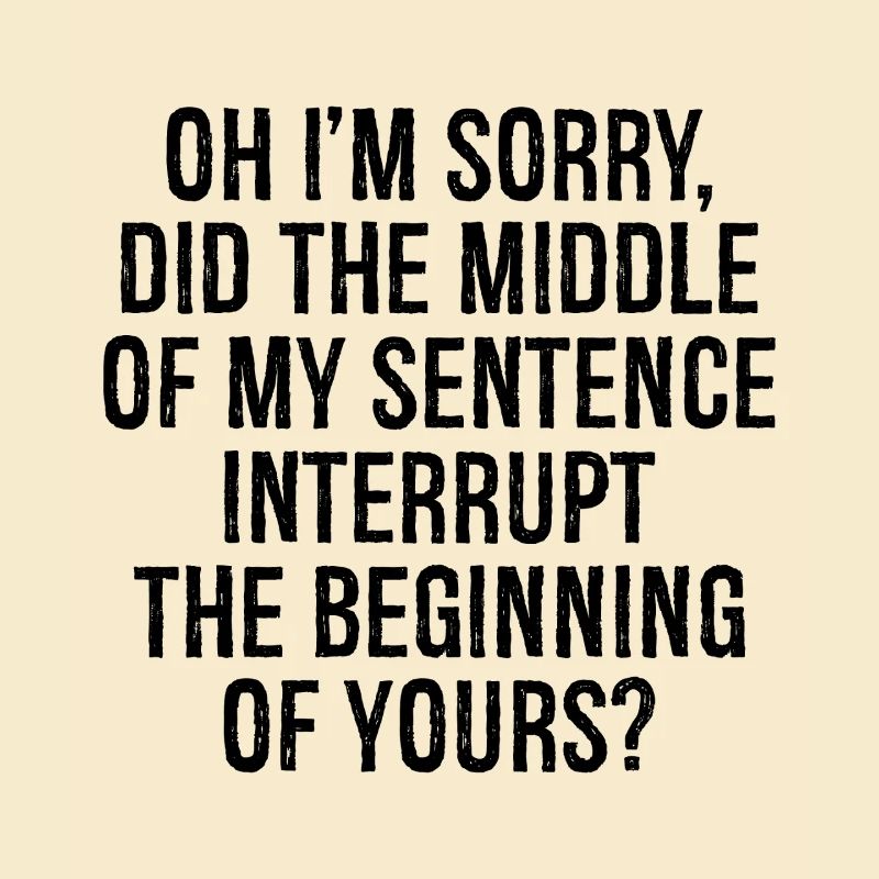 oh I'm sorry did the middle my sentence interrupt