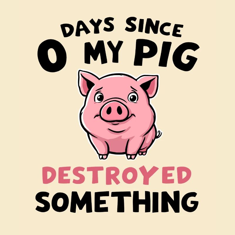 0 Days Since My Pig Destroyed Something Fun