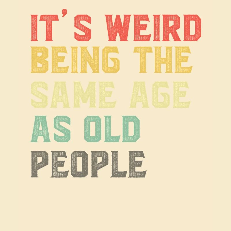 It-s-Weird-Being-The-Same-Age-As-Old-People-Ret