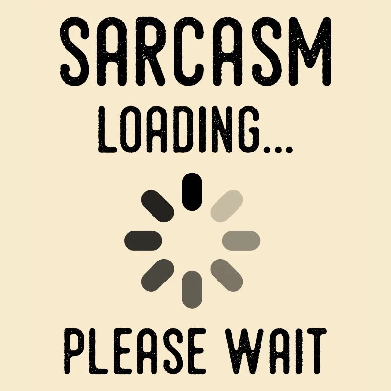 Sarkasmus Loading, bitte warten