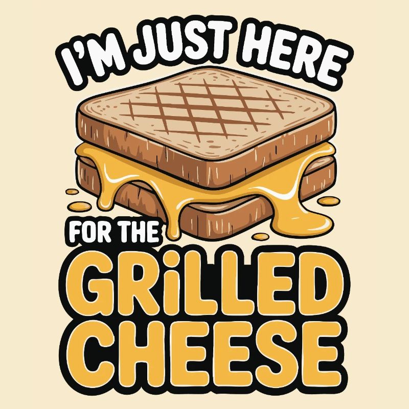 Grilled Cheese Lover - I'm Just Here