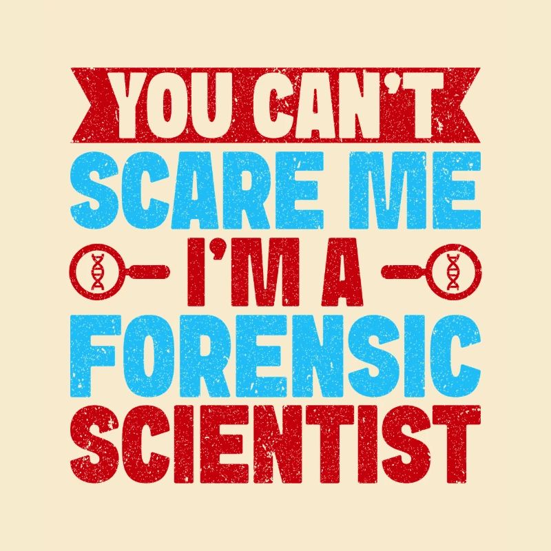Forensic Science Major You Can´t Scare Me