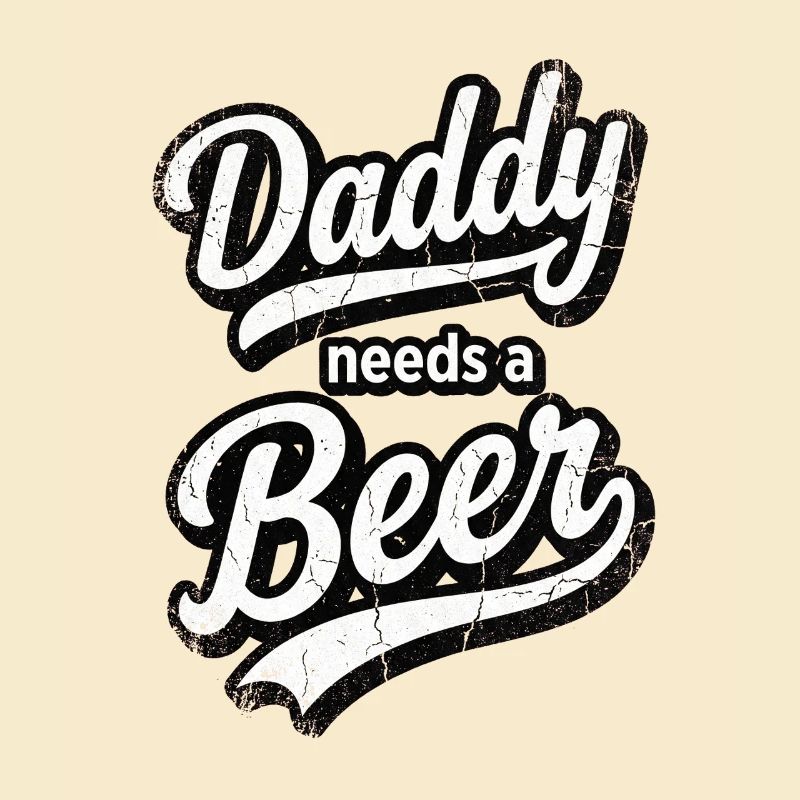 Daddy Needs A Beer Distressed Vintage Text