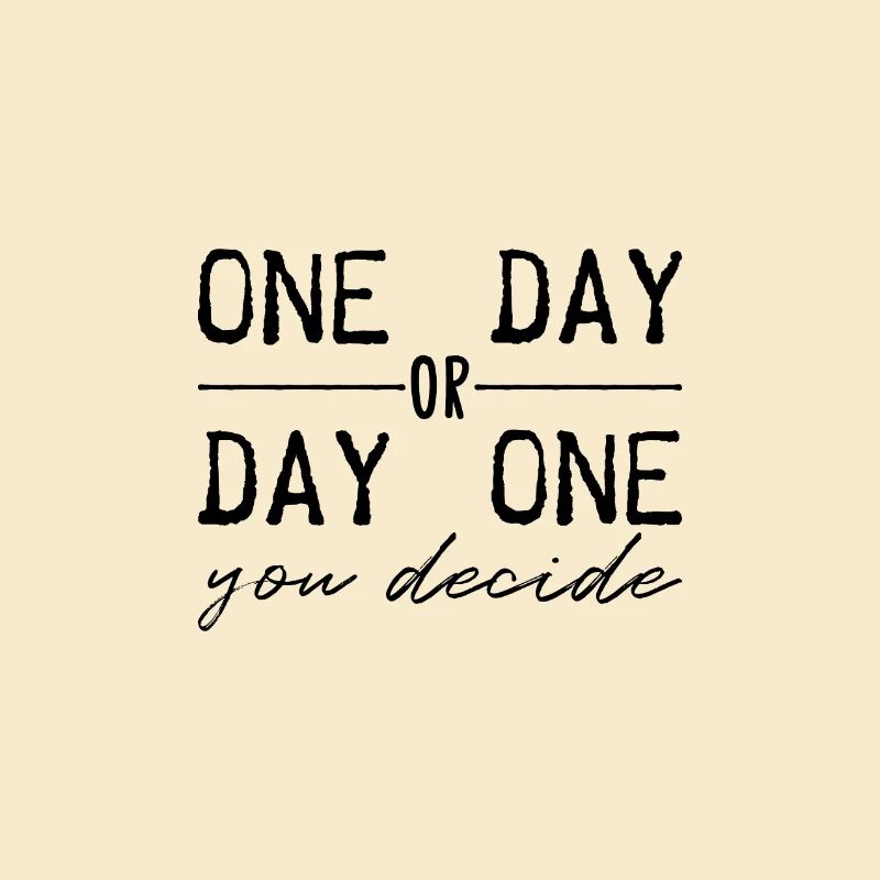 Eines Tages oder Tag eins. Du entscheidest.
