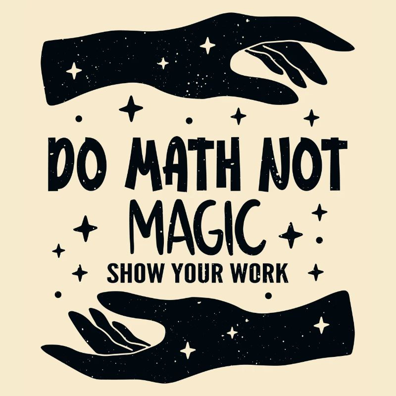 Do Math Not Magic Show Your Work Cool Math Teacher