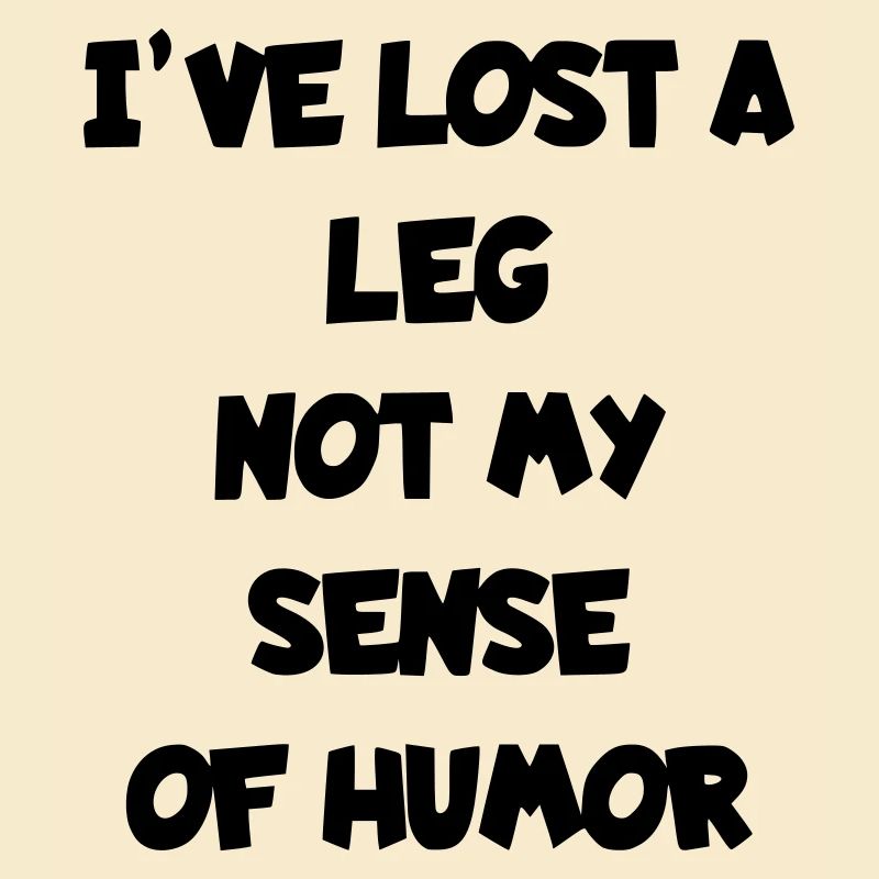 J’ai perdu une jambe, mais pas mon humour*