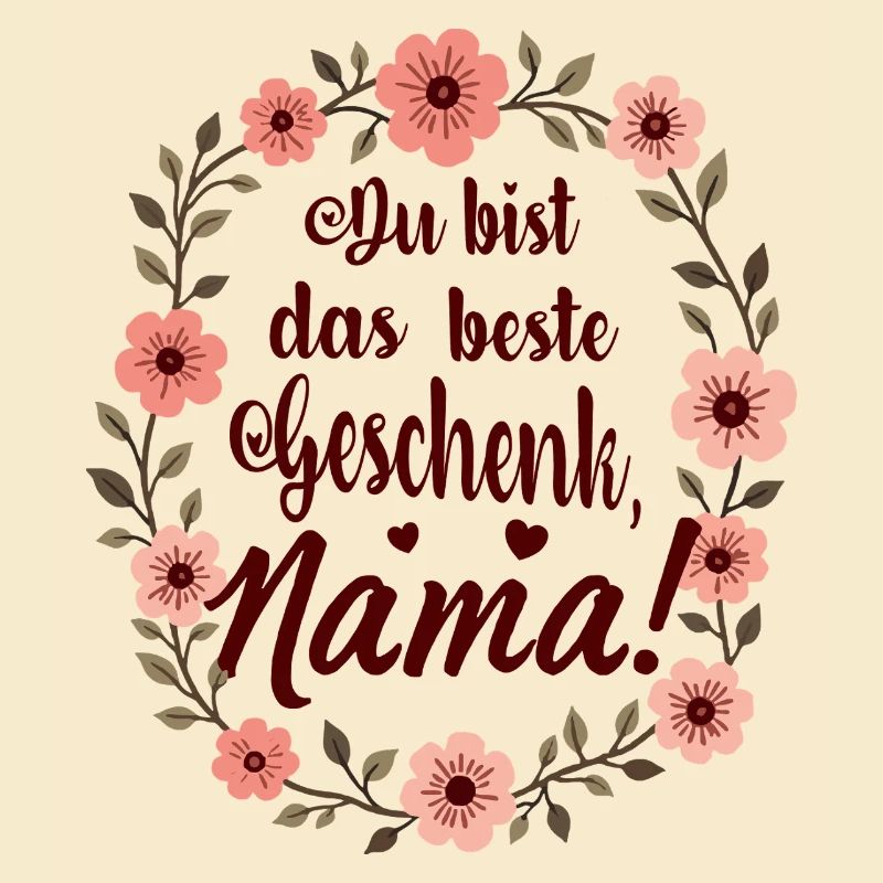 Du bist das beste Geschenk Mama !