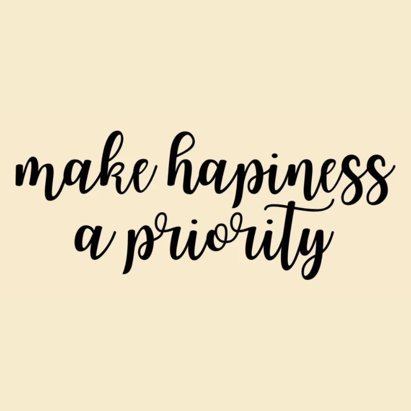 Make hapiness a priority