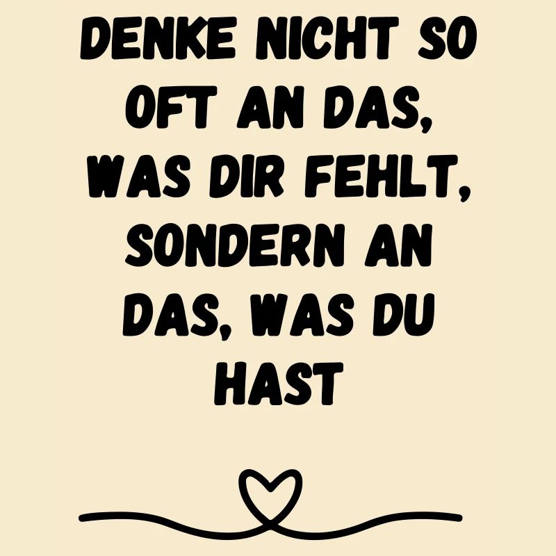Denke nicht so oft an das was dir ... Geschenk