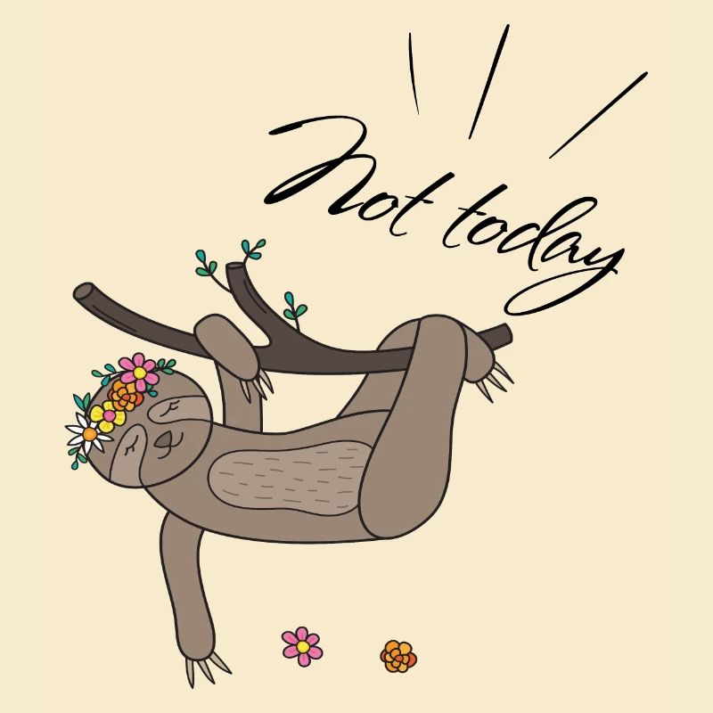 not today Sloth