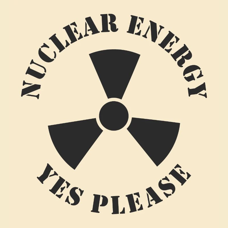 Nuclear Energy, Yes Please, Nuclear Power