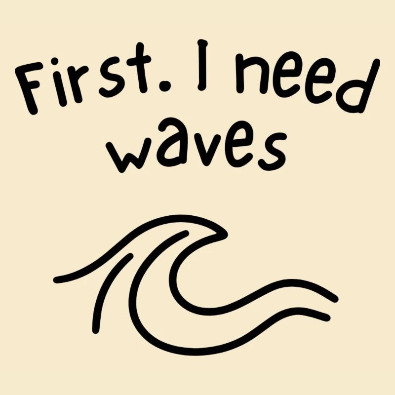 First - I need waves