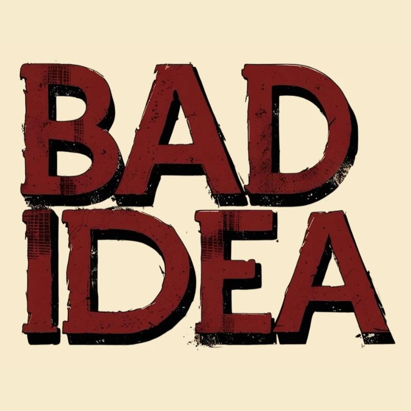 Bad Idea