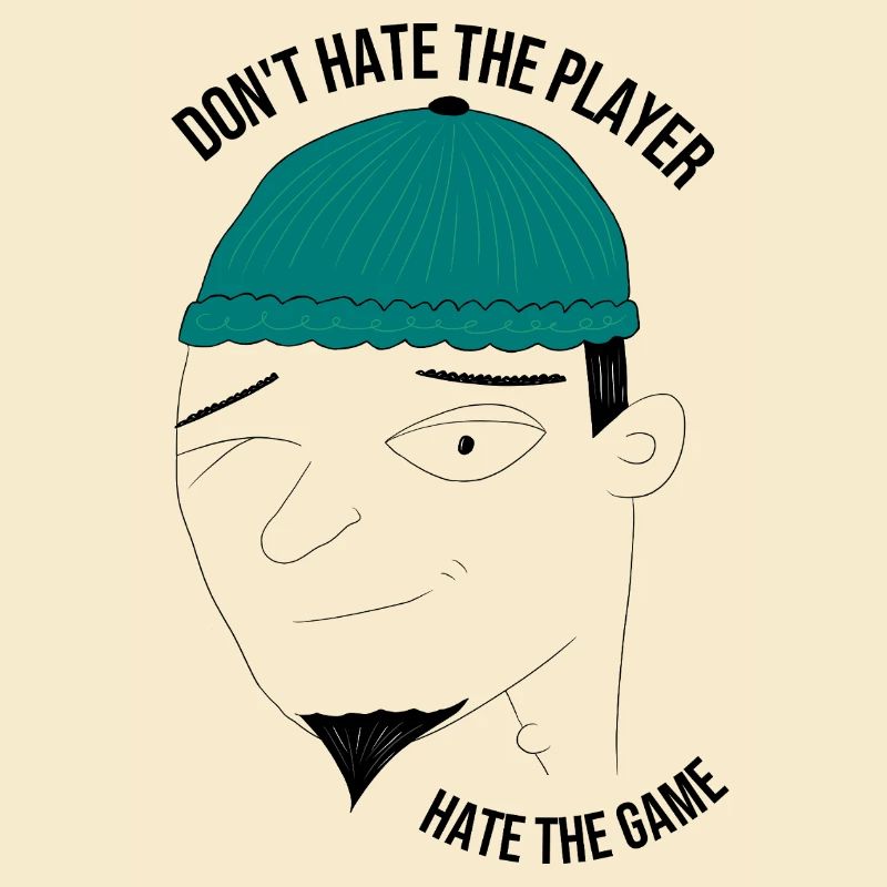 Don't hate the player, hate the game - man