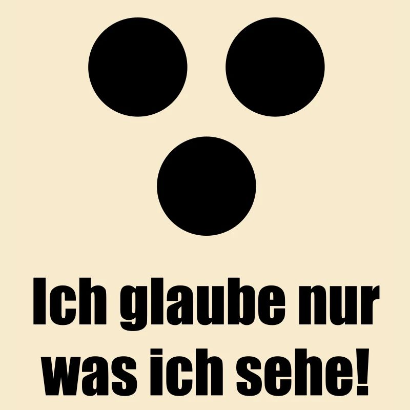 Ich glaube nur was ich sehe