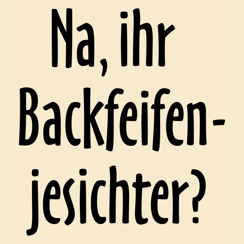 Berlin Spruch: Na, ihr Backfeifenjesichter?
