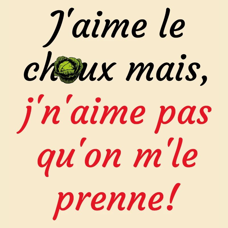 j'aime le choux ms j'n'aime pas qu'on m'le prenne