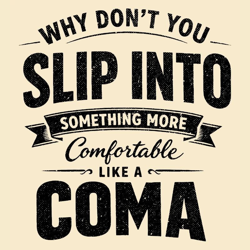 Sarcastic Black Humor Slip Into A Coma