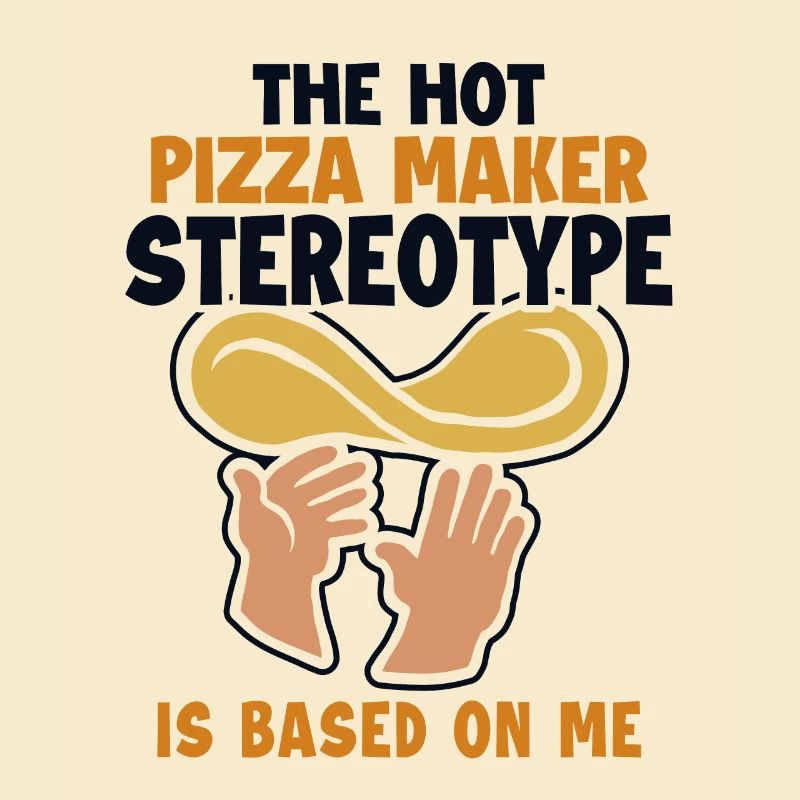 Pizza Maker Stereotype is Based On Me Pizza