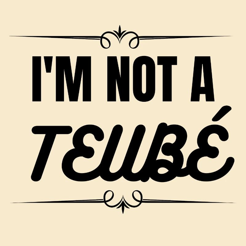 I'm not a teubé