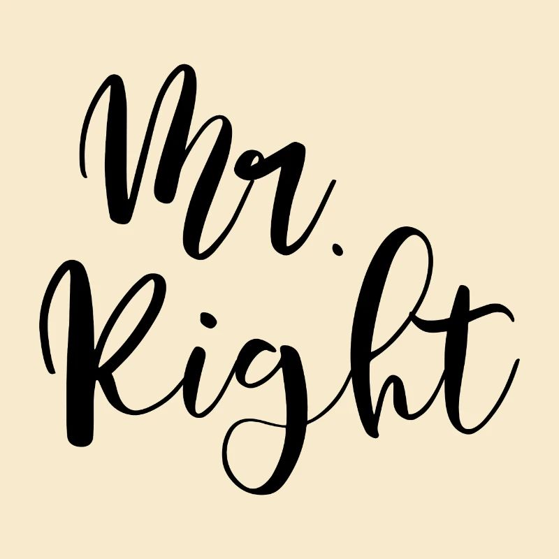 Mr. Right the right and only one