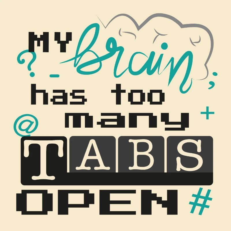 my brain has too many tabs open