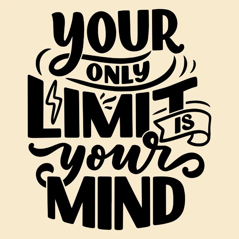 YOUR ONLY LIMIT IS YOUR MIND